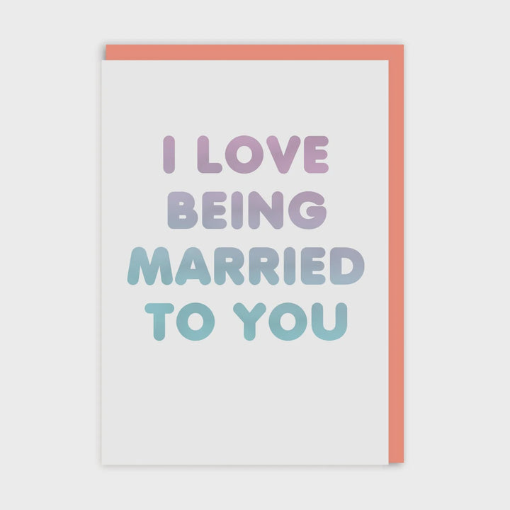 Love Being Married To You Greeting Card