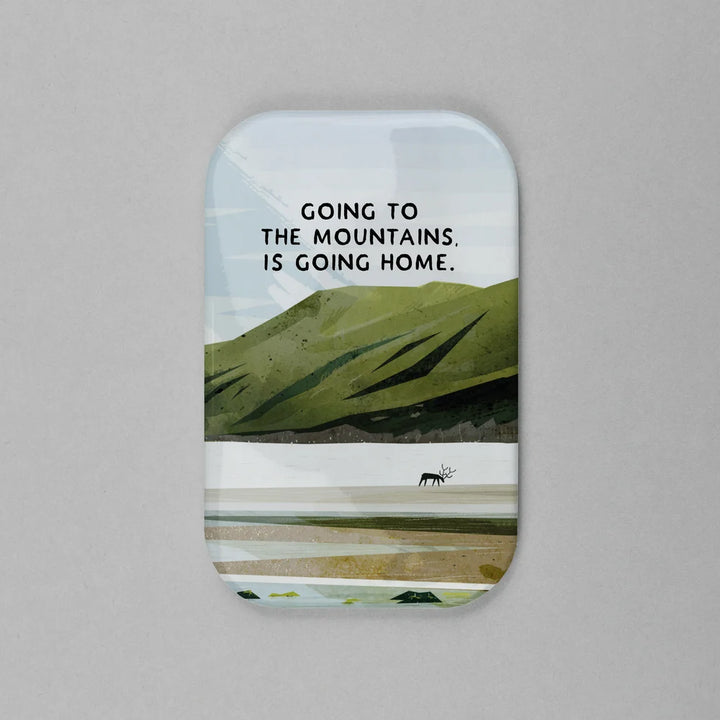 Going to the Mountains is Going Home Scottish Magnet
