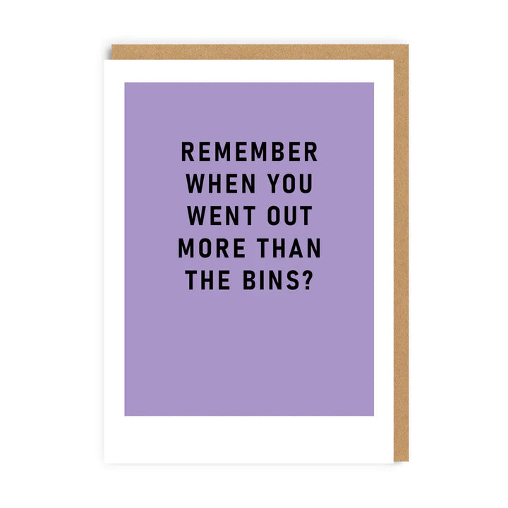 Remember When You Went Out More Than The Bins Greeting Card