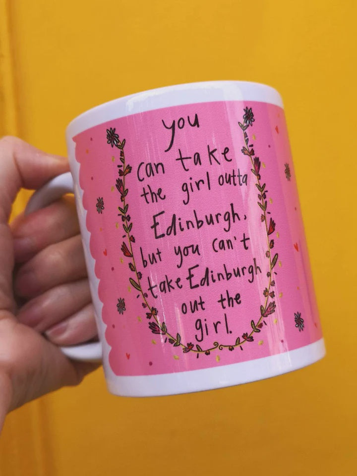 You Can Take The Girl Outta Edinburgh Mug