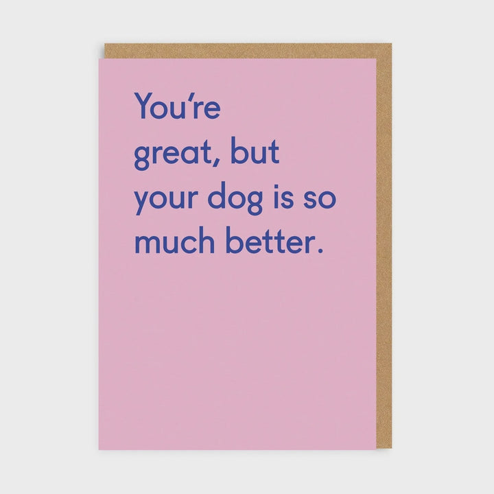 Your Dog Is Better Card